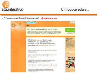 - O que estamos fazendo/pensando?  @atointerativo Um pouco sobre... 