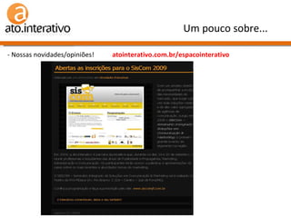 - Nossas novidades/opiniões!  atointerativo.com.br/espacointerativo Um pouco sobre... 