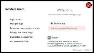 15
15
@Thomasbcn #APSBerlin
Interface issues
Login errors
Multiple bugs
Reporting: total, dates, reports
Editing: low limits, bugs
Duplicates management
API documentation
 