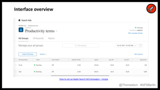 6
6
@Thomasbcn #APSBerlin
How to set up Apple Search Ad Campaigns – Incipia
Interface overview
 