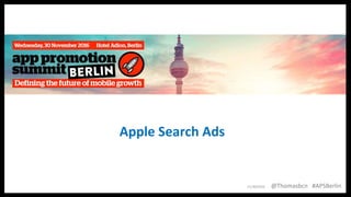 1
1
Apple Search Ads
11/30/2016 @Thomasbcn #APSBerlin
 