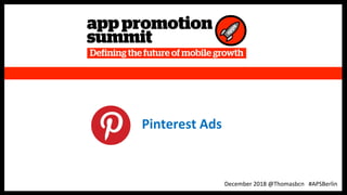 1
1
Pinterest Ads
December 2018 @Thomasbcn #APSBerlin
 