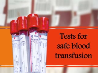 Tests for
safe blood
transfusion
 