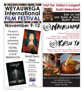 2  |  SceneNewspaper.com  | October 2016
Japanese Restaurant & Lounge
Hibachi • Sushi Bar
4100 W. Pine St • Appleton • 920-739-6057
2200 Holmgren Way • Green Bay • 920-494-4103
Hibachi • Yaki-Niku (Japanese BBQ) • Sushi Bar
338 W. College Ave • Appleton • 920-882-4183
Please visit our newly expanded menu at our website:
www.nakashimas.com
Monday-Saturday 5pm-10pm
Sunday 4pm-9pm
Visit the Valley’s Largest
Sushi Selection!
Join us for
our Sushi & Sake
Happy Hour!
 