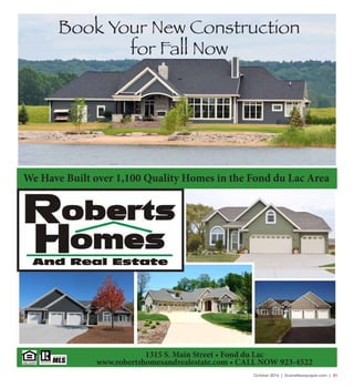 October 2016 | SceneNewspaper.com | 31
1315 S. Main Street • Fond du Lac
www.robertshomesandrealestate.com • CALL NOW 923-4522
Book Your New Construction
for Fall Now
We Have Built over 1,100 Quality Homes in the Fond du Lac Area
 