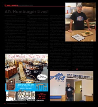 8  |  SceneNewspaper.com  | October 2016
FOOD & DRINK  //  AL’S HAMBURGER LIVES!
BY BEN RODGERS
There’s a new owner at Al’s Hamburger
in downtown Green Bay, but all it takes is
one bite to find out the classic burger has
stayed the same.
Michael Wirz reopened Al’s Hamburger
in August and already is churning out close
to 200 of arguably the best burgers in
Green Bay per day. And Al’s Hamburger
still seats roughly 30 people at most.
The other menu staple, the famous
corn beef and hash also remains on the
revamped menu.
Wirz, an 18-year restaurant veteran,
spent a few shifts in the kitchen before the
Rank family closed the business in July to
make sure he could get the preparation
methods down pat.
“We tried to make sure to keep the hash
and the burgers to as close as possible, and
I think we did good with that,” he said.
For the hash he was just given the
ingredients. From there it took a few hours
and six attempts to recreate the famous
dish that’s been served since Al’s opened in
1934.
“I was 80 percent right and the last two
items I would have never guessed,” Wirz
said of the recipe.
The burgers haven’t changed either
as he still uses the same meat distributor
and the same spices, down to the brand
name. Although over the years the price
has increased from the original nickel cost.
Al’s has been a breakfast tradition for
some in the city for decades. The regulars
still come in every day for breakfast and the
same staff that served them under the old
owners remain.
In fact the same meat grinder, which
has been at Al’s since it opened, is still used
for the corn beef.
“The thing that people use as an
antique in their home, we still use that
here. There’s something to be said about
hand-cranking your own meat grinder.”
But Wirz saw opportunity where there
wasn’t before. Now the iconic restaurant is
open from 7 a.m. to 7 p.m. daily.
“There’s a whole generation that hasn’t
come here for that exact
reason, if you had a 9-5 job,
you couldn’t come here,” he
said.
While the regulars order
the same things in the
morning, Wirz changed the
menu for lunch and dinner
to include a few items more
unique than corn beef hash
and the standard burger.
The Tail Gate Burger has
fresh Wisconsin cheese curds
and jalapenos pressed in with
the meat. The end result
yields a burger that contains
the same colors as a popular
area football team.
He also presses blue
cheese into the Spicy Blue
Cheese Burger, before topping it with
buffalo sauce, bacon lettuce tomato and
onion.
The BLETC adds a fried egg and ched-
dar to a standard BLT. While the Need A
Name Burger comes with cheddar, Swiss,
caramelized onions, sautéed mushrooms
and horseradish aioli, before being topped
with lettuce and tomato.
But the Chicago native also added to
the breakfast menu with Chilaquiles.
“The hangover food of Mexico. It’s
basically breakfast nachos,” he said. “I put
it on the menu for me to eat, but if people
want to order some, they can too.”
The Chilaquiles are breakfast nachos
topped with tomatillo sauce, chorizo,
cheese, jalapenos, sour cream and eggs.
The new changes are what Wirz wants
to attract new customers. He has plans in
near future of staying open late for the bar
crowd. He also eventually wants to install
taps that would serve Wisconsin beers.
But for now he is working 85 to 90
hours weeks keeping up with the busy
crowds. The first four days he was open, it
was standing room only for the lunch rush.
His tenure as owner and operator is
still just a blip on the grand scale of things,
considering the place has been open for
the greater part of 82 years. But Wirz said
he is proud of what he’s accomplished so
far, and is happy running one of the oldest
restaurants in the city.
“It’s Al’s Hamburger. What cooler place
to own in Green Bay? It’s the classic burger
joint.”
Al’s Hamburger Lives!
Hours:
Tues-Fri 10-4
Sat 10-2
or by appt.
Special order and in stock Amish
bedroom sets, dining sets, bookcases,
gliders, desks, end tables, children’s
furniture & much more!
116 S. Main Downtown • Fond du Lac • 926-9663
Real Wood - Real Value
Handcrafted Solid Wood Furniture
Great
Selection!
 