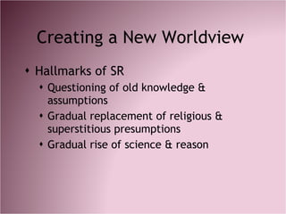 Creating a New Worldview  <ul><li>Hallmarks of SR </li></ul><ul><ul><li>Questioning of old knowledge & assumptions </li></...