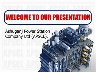 Ashuganj Power Station
Company Ltd (APSCL).
 