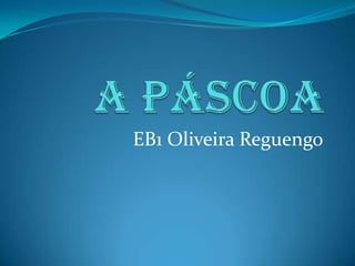 A Páscoa EB1 Oliveira Reguengo 