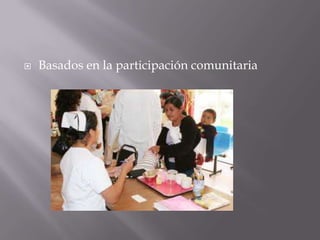    Basados en la participación comunitaria
 