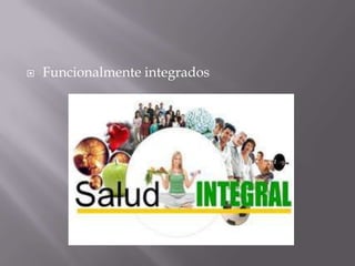    Funcionalmente integrados
 