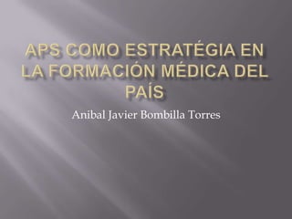 Anibal Javier Bombilla Torres
 