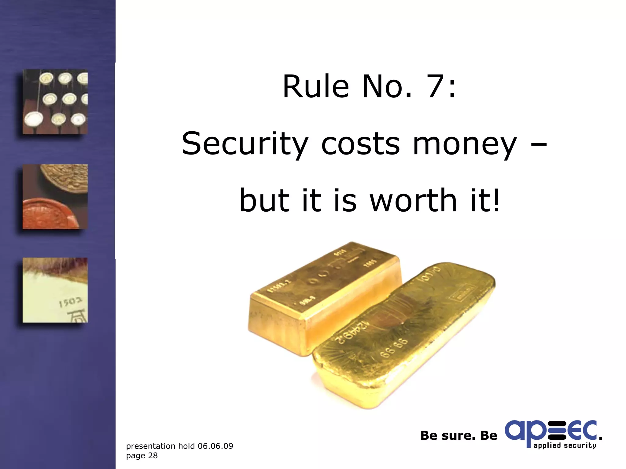 Rule No. 7: Security costs money –  but it is worth it! 