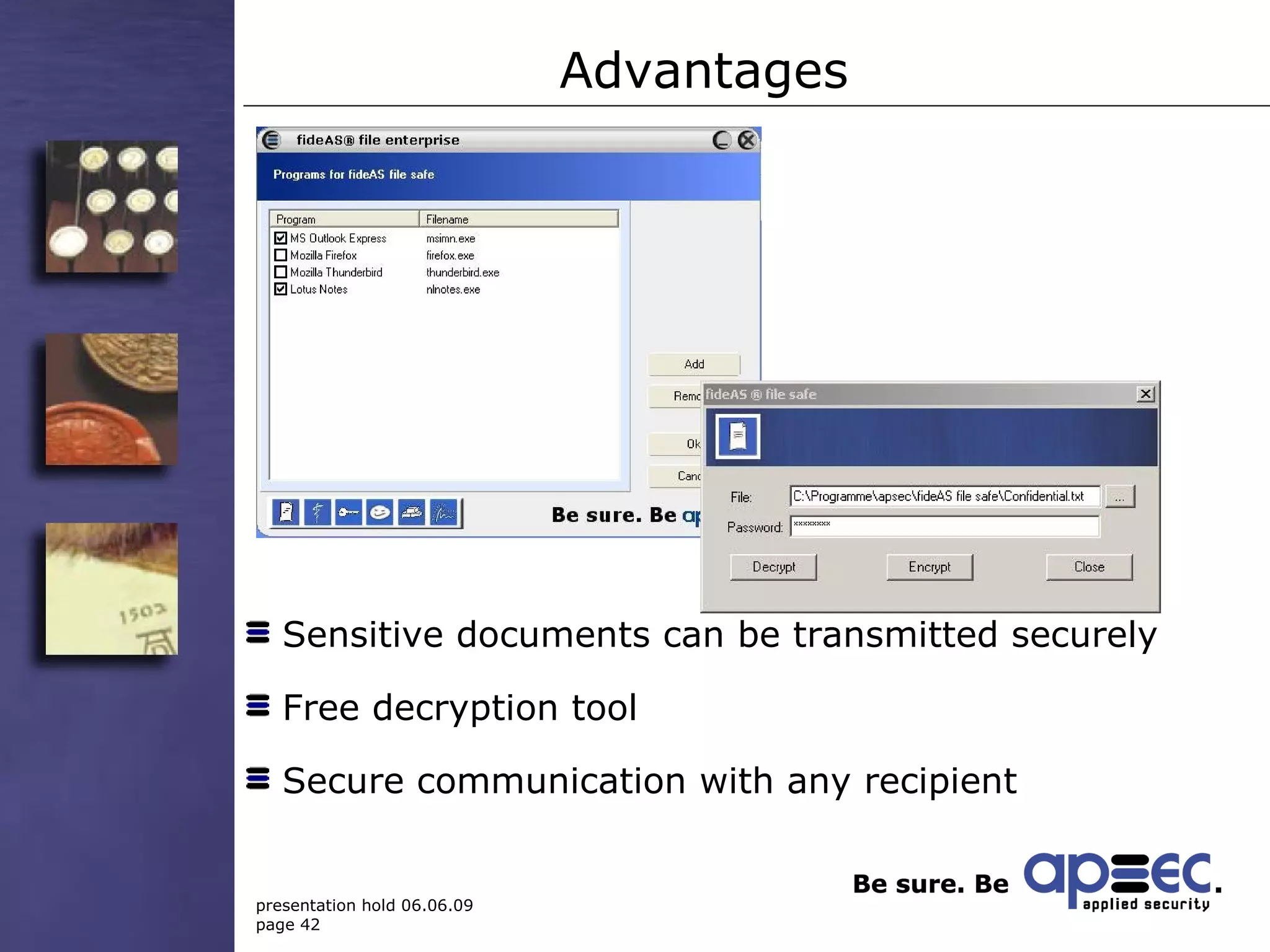 Advantages Sensitive documents can be transmitted securely Free decryption tool Secure communication with any recipient 