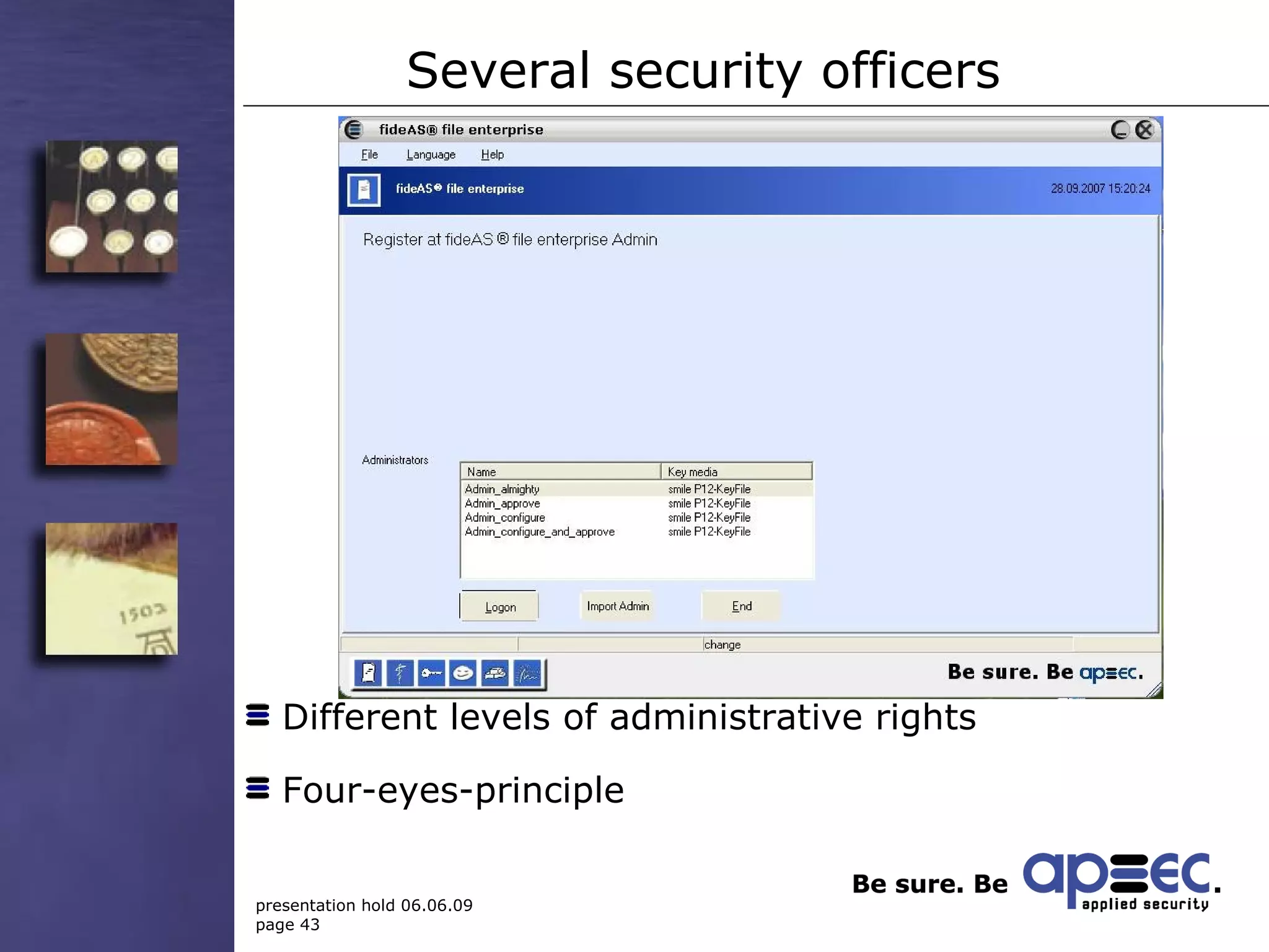 Several security officers Different levels of administrative rights Four-eyes-principle 