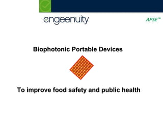Biophotonic Portable Devices




To improve food safety and public health
 