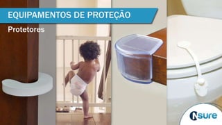 EQUIPAMENTOS DE PROTEÇÃO
Protetores
 