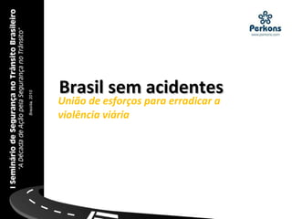Brasil sem acidentes União de esforços para erradicar a violência viária 