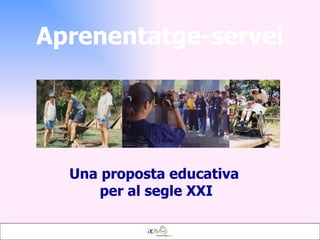 Aprenentatge-servei Una proposta educativa  per al segle XXI 