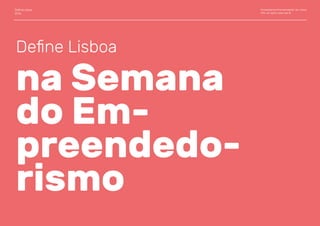 DeﬁneLisboa
2016
Ecossistema Empreendedor de Lisboa
CML all rights reserved ©
Deﬁne Lisboa
na Semana
do Em-
preendedo-
rismo
 