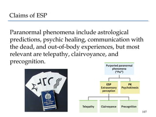 Claims of ESP
Paranormal phenomena include astrological
predictions, psychic healing, communication with
the dead, and out...