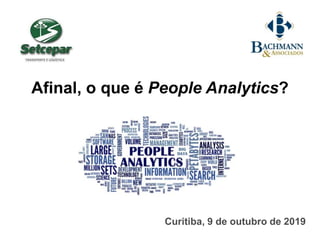 Afinal, o que é People Analytics?
Curitiba, 9 de outubro de 2019__
 