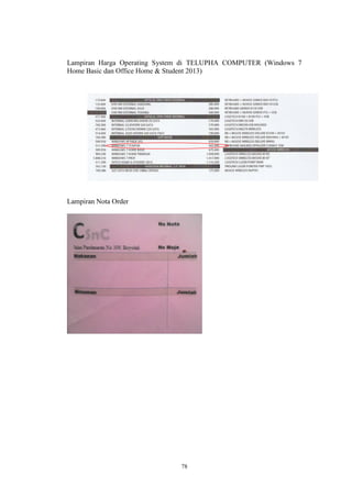 78
Lampiran Harga Operating System di TELUPHA COMPUTER (Windows 7
Home Basic dan Office Home & Student 2013)
Lampiran Nota Order
 