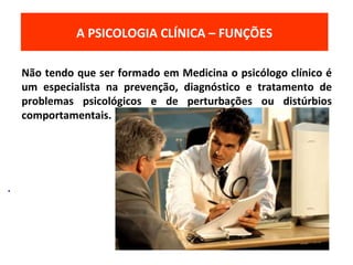 Não tendo que ser formado em Medicina o psicólogo clínico é
um especialista na prevenção, diagnóstico e tratamento de
problemas psicológicos e de perturbações ou distúrbios
comportamentais.
O MODELO ECOLÓGICO DO DESENVOLVIMENTOA PSICOLOGIA CLÍNICA – FUNÇÕES
.
 