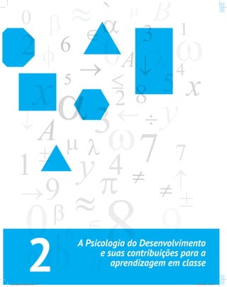 2
A Psicologia do Desenvolvimento
e suas contribuições para a
aprendizagem em classe
psicologia_ferramenta.indd 24 25/09/2012 23:23:27
 