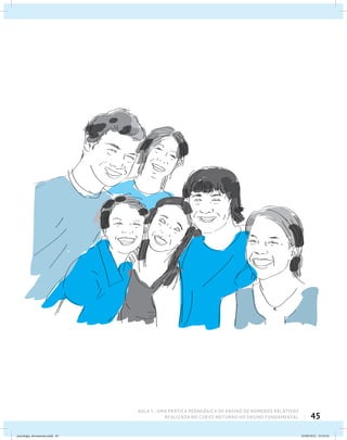 45
AULA 5 : UMA PRÁTICA PEDAGÓGICA DE ENSINO DE NÚMEROS RELATIVOS
REALIZADA NO CURSO NOTURNO NO ENSINO FUNDAMENTAL
psicologia_ferramenta.indd 45 25/09/2012 23:23:42
 