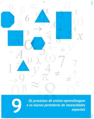 9
Os processos de ensino-aprendizagem
e os alunos portadores de necessidades
especiais
psicologia_ferramenta.indd 66 25/09/2012 23:23:59
 