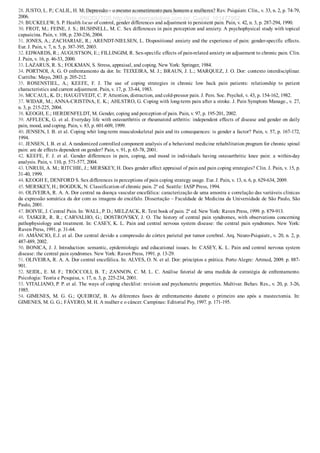 28. JUSTO, L. P.; CALIL, H. M. Depressão – o mesmo acometimento para homens e mulheres? Rev. Psiquiatr. Clín., v. 33, n. 2, p. 74­79,
2006.
29. BUCKELEW, S. P. Health locus of control, gender differences and adjustment to persistent pain. Pain, v. 42, n. 3, p. 287­294, 1990.
30. FROT, M.; FEINE, J. S.; BUSHNELL, M. C. Sex differences in pain perception and anxiety. A psychophysical study with topical
capsaicina. Pain, v. 108, p. 230­236, 2004.
31. JONES, A.; ZACHARIAE, R.; ARENDT­NIELSEN, L. Dispositional anxiety and the experience of pain: gender­specific effects.
Eur. J. Pain, v. 7, n. 5, p. 387­395, 2003.
32. EDWARDS, R.; AUGUSTSON, E.; FILLINGIM, R. Sex­specific effects of pain­related anxiety on adjustment to chronic pain. Clin.
J. Pain, v. 16, p. 46­53, 2000.
33. LAZARUS, R. S.; FOLKMAN, S. Stress, appraisal, and coping. New York: Springer, 1984.
34. PORTNOI, A. G. O enfrentamento da dor. In: TEIXEIRA, M. J.; BRAUN, J. L.; MARQUEZ, J. O. Dor: contexto interdisciplinar.
Curitiba: Mayo, 2003. p. 205­212.
35.  ROSENSTIEL,  A.;  KEEFE,  F.  J.  The  use  of  coping  strategies  in  chronic  low  back  pain  patients:  relationship  to  patient
characteristics and current adjustment. Pain, v. 17, p. 33­44, 1983.
36. MCCAUL, K. D.; HAUGTVEDT, C. P. Attention, distraction, and cold­pressor pain. J. Pers. Soc. Psychol, v. 43, p. 154­162, 1982.
37. WIDAR, M.; ANNA­CRISTINA, E. K.; AHLSTRO, G. Coping with long­term pain after a stroke. J. Pain Symptom Manage., v. 27,
n. 3, p. 215­225, 2004.
38. KEOGH, E.; HERDENFELDT, M. Gender, coping and perception of pain. Pain, v. 97, p. 195­201, 2002.
39. AFFLECK, G. et al. Everyday life with osteoarthritis or rheumatoid arthritis: independent effects of disease and gender on daily
pain, mood, and coping. Pain, v. 83, p. 601­609, 1999.
40. JENSEN, I. B. et al. Coping whit long­term musculoskeletal pain and its consequences: is gender a factor? Pain, v. 57, p. 167­172,
1994.
41. JENSEN, I. B. et al. A randomized controlled component analysis of a behavioral medicine rehabilitation program for chronic spinal
pain: are de effects dependent on gender? Pain, v. 91, p. 65­78, 2001.
42.  KEEFE,  F.  J.  et  al.  Gender  differences  in  pain,  coping,  and  mood  in  individuals  having  osteoarthritic  knee  pain:  a  within­day
analysis. Pain, v. 110, p. 571­577, 2004.
43. UNRUH, A. M.; RITCHIE, J.; MERSKEY, H. Does gender affect appraisal of pain and pain coping strategies? Clin. J. Pain, v. 15, p.
31­40, 1999.
44. KEOGH E, DENFORD S. Sex differences in perceptions of pain coping strategy usage. Eur. J. Pain, v. 13, n. 6, p. 629­634, 2009.
45. MERSKEY, H.; BOGDUK, N. Classification of chronic pain. 2a
 ed. Seattle: IASP Press, 1994.
46. OLIVEIRA, R. A. A. Dor central na doença vascular encefálica: caracterização de uma amostra e correlação das variáveis clínicas
da expressão somática da dor com as imagens do encéfalo. Dissertação – Faculdade de Medicina da Universidade de São Paulo, São
Paulo, 2001.
47. BOIVIE, J. Central Pain. In: WALL, P. D.; MELZACK, R. Text book of pain. 2a
 ed. New York: Raven Press, 1999. p. 879­913.
48. TASKER, R. R.; CARVALHO, G.; DOSTROVSKY, J. O. The history of central pain syndromes, with observations concerning
pathophysiology and treatment. In: CASEY, K. L. Pain and central nervous system disease: the central pain syndromes. New York:
Raven Press, 1991. p. 31­64.
49. AMÂNCIO, E.J. et al. Dor central devido a compressão do córtex parietal por tumor cerebral. Arq. Neuro­Psiquiatr., v. 20, n. 2, p.
487­489, 2002.
50. BONICA, J. J. Introduction: semantic, epidemiologic and educational issues. In: CASEY, K. L. Pain and central nervous system
disease: the central pain syndromes. New York: Raven Press, 1991. p. 13­29.
51. OLIVEIRA, R. A. A. Dor central encefálica. In: ALVES, O. N. et al. Dor: princípios e prática. Porto Alegre: Artmed, 2009. p. 887­
901.
52. SEIDL, E. M. F.; TRÓCCOLI, B. T.; ZANNON, C. M. L. C. Análise fatorial de uma medida de estratégia de enfrentamento.
Psicologia: Teoria e Pesquisa, v. 17, n. 3, p. 225­234, 2001.
53. VITALIANO, P. P. et al. The ways of coping checklist: revision and psychometric properties. Multivar. Behav. Res., v. 20, p. 3­26,
1985.
54.  GIMENES,  M.  G.  G.;  QUEIROZ,  B.  As  diferentes  fases  de  enfrentamento  durante  o  primeiro  ano  após  a  mastectomia.  In:
GIMENES, M. G. G.; FÁVERO, M. H. A mulher e o câncer. Campinas: Editorial Psy, 1997. p. 171­195.
VENDEDOR APOSTILASMEDICINA@HOTMAIL.COM
PRODUTOS http://lista.mercadolivre.com.br/_CustId_161477952
 
