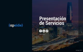 Santiago, 2018
www.apside.cl
Presentación
de Servicios
 