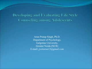 Arun Pratap Singh, Ph.D.
Department of Psychology,
Galgotias University,
Greater Noida (NCR)
E-mail: jyotiarun13@gmail.com
 