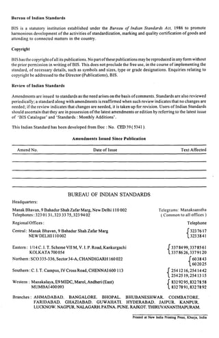Bureau of Indian Standards 
BIS is a statutory institution established under the Bureau of Indian Standards Act, 1986 to promote 
harmonious development of the activities of standardization, marking and quality certification of goods and 
attending to connected matters in the country. 
Copyright 
BIS has the copyright of all its publications. No part of these publications maybe reproduced in any form without 
the prior permission in writing of BIS. This does not preclude the free use, in the course of implementing the 
standard, of necessary details, such as symbols and sizes, type or grade designations. Enquiries relating to 
copyright be addressed to the Director (Publications), BIS. 
Review of Indian Standards 
Amendments are issued to standards as the need arises on the basis of comments. Standards are also reviewed 
periodically; a standard along with amendments is reaffirmed when such review indicates that no changes are 
needed; if the review indicates that changes are needed, it is taken up for revision. Users of Indian Standards 
should ascertain that they are in possession of the latest amendments or edition by referring to the latest issue 
of ‘BIS Catalogue’ and ‘Standards : Monthly Additions’. 
This Indian Standard has been developed from Doc : No. CED 39 ( 5341 ). 
Amendments Issued Since Publication 
Amend No. Date of Issue Text Affected 
BUREAU OF INDIAN STANDARDS 
Headquarters: 
Manak Bhavan, 9 Bahadur Shah Zafar Marg, New Delhi 110002 Telegrams: Manaksanstha 
Telephones: 3230131,3233375,3239402 ( Common to all offices) 
Regional Offices: Telephone 
Central: Manak Bhavan, 9 Bahadur Shah Zafar Marg 
{ 
3237617 
NEW DELHI 110002 3233841 
. 
Eastern: 1/14 C. I. T. Scheme VII M, V. I. P. Road, Kankurgachi 
{ 
3378499,3378561 
KOLKATA 700054 3378626,3379120 
Northern: SCO 335-336, Sector 34-A, CHANDIGARH 160022 
{ 
603843 
602025 
Southern: C. I. T. Campus, IV Cross Road, CHENNAI 600113 
{ 
2541216,2541442 
2542519,2541315 
Western : Manakalaya, E9 MIDC, Marol, Andheri (East) 
{ 
8329295,8327858 
MUMBA1400 093 8327891,8327892 
Branches : AHMADABAD. BANGALORE. BHOPAL. BHUBANESHWAR. COIMBATORE. 
FARIDABAD. GHAZIABAD. GUWAHATI. HYDERABAD. JAIPUR. KANPUR. 
LUCKNOW. NAGPUR. NALAGARH.PATNA. PUNE. RAJKOT. THIRWANANTHAPURAM. 
Printed at New India Printing Press, Khrrrja, India 
 