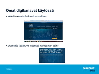 Omat digikanavat käytössä
• sefe.fi – etusivulla kuvakarusellissa
• Uutiskirje (pääkuva kirjeessä kampanjan ajan)
14.4.2015
 