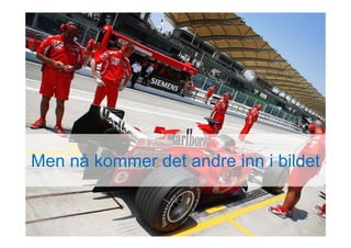 Men n? kommer det andre inn i bildet
 