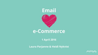 Email
e-Commerce
1 April 2016
Laura Parjanne & Heidi Nykvist
 