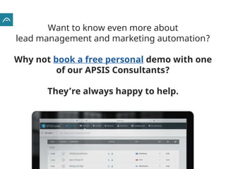 Want to know even more about
lead management and marketing automation?
Why not book a free personal demo with one
of our A...