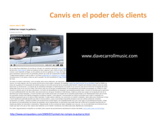 Canvis	
  en	
  el	
  poder	
  dels	
  clients	
  




h^p://www.enriquedans.com/2009/07/united-­‐me-­‐rompio-­‐la-­‐guitarra.html	
  
 