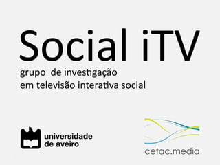 [1]
Televisão Interativa Social
 