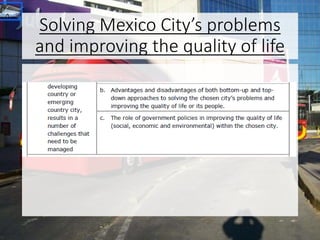 Solving Mexico City’s problems
and improving the quality of life
 