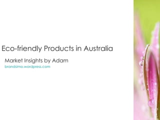 Eco-friendly Products in Australia Market Insights by Adam brandsimo.wordpress.com http://www.flickr.com/photos/nature_lover/267647259/ 