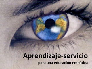 Aprendizaje-servicio
    para una educación empática
 