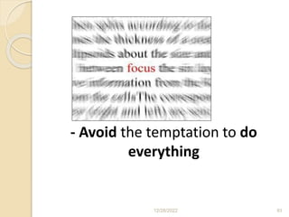 - Avoid the temptation to do
everything
12/28/2022 83
 