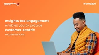 Insights-led engagement
enables you to provide
customer-centric
experiences
 