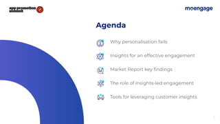 2
Agenda
Why personalisation fails
Insights for an effective engagement
Market Report key ﬁndings
The role of insights-led engagement
Tools for leveraging customer insights
 