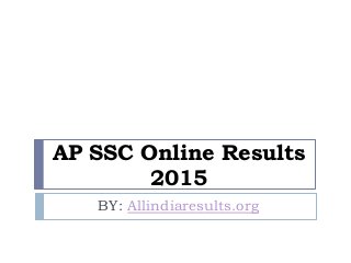 AP SSC Online Results
2015
BY: Allindiaresults.org
 