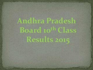 Andhra Pradesh
Board 10th Class
Results 2015
 