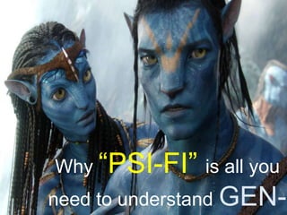 Why “PSI-FI” is all you
need to understand GEN-
 
